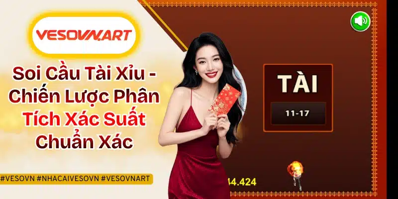 Soi Cầu Tài Xỉu - Chiến Lược Phân Tích Xác Suất Chuẩn Xác